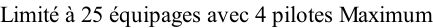 Limité à 25 équipages avec 4 pilotes Maximum